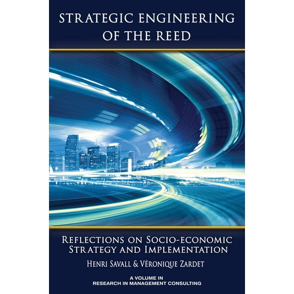 Research in Management Consulting Strategic Engineering of the Reed: Reflections on Socio-Economic Strategy and Implementation, (Hardcover)