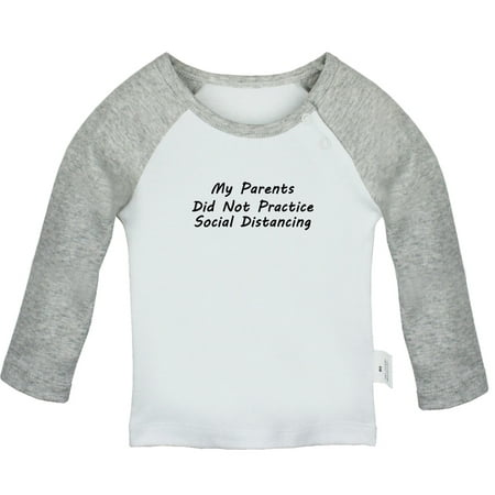 

My Parents Did Not Practice Social Distancing Funny T shirt For Baby Newborn Babies T-shirts Infant Tops 0-24M Kids Graphic Tees Clothing (Long Gray Raglan T-shirt 12-18 Months)