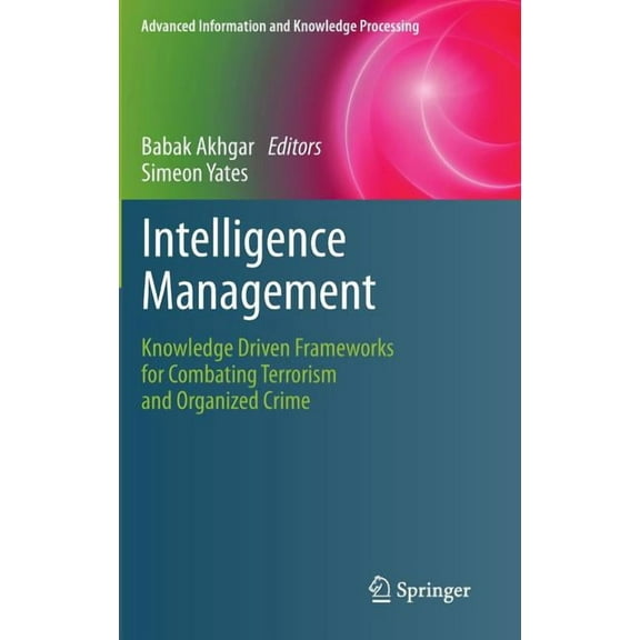 Advanced Information and Knowledge Proce Intelligence Management: Knowledge Driven Frameworks for Combating Terrorism and Organized Crime, (Hardcover)