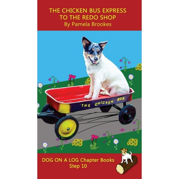 Dog on a Log Chapter Books The Chicken Bus Express to the Redo Shop Chapter Book: Sound-Out Phonics Books Help Developing Readers, including Studen, Book 45, (Hardcover)