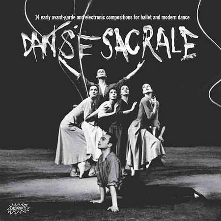 Danse Sacrale: 14 Early Avant-Garde and Electronic Compositions forBallet and Modern Dance (Best Avant Garde Music)