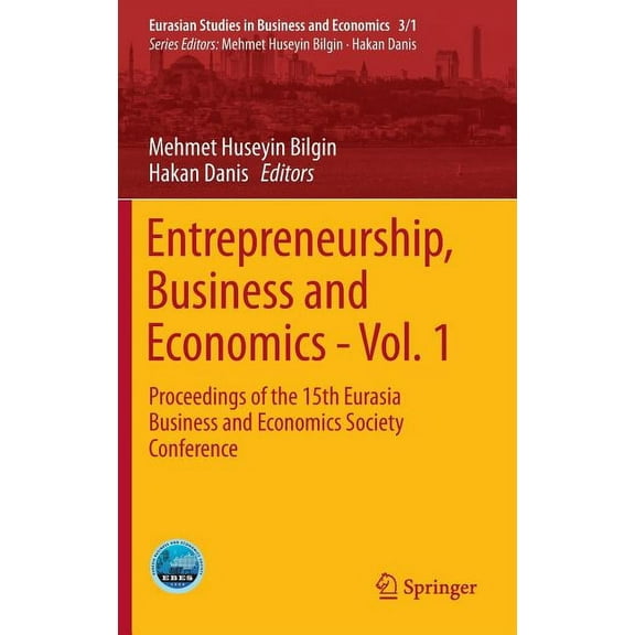 Eurasian Studies in Business and Economi Entrepreneurship, Business and Economics - Vol. 1: Proceedings of the 15th Eurasia Business and Economics Society Confer, Book 3, (Hardcover)