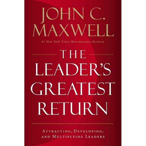 Pre-Owned The Leader's Greatest Return: Attracting, Developing, and Multiplying Leaders (Hardcover) 0718098536 9780718098537