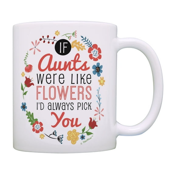 ThisWear Aunt Birthday Gifts If Aunts Were Like Flowers I'd Pick You Auntie Gifts Coffee Mug Floral