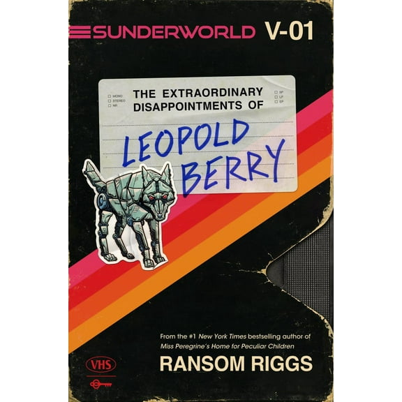 Ransom Riggs: Sunderworld, Vol. I: the Extraordinary Disappointments of Leopold Berry (Hardcover)