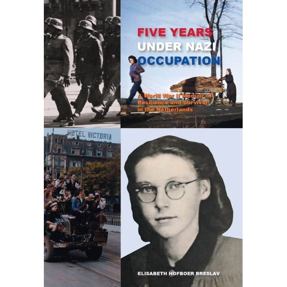 Five Years Under Nazi Occupation: A World War II Memoir of Resilience and Survival in the Netherland, (Paperback)