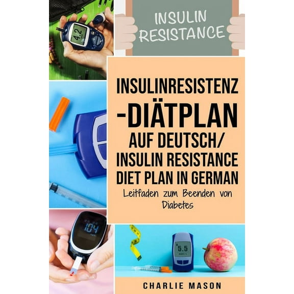 Insulinresistenz-Diätplan Auf Deutsch/ Insulin resistance diet plan In German : Leitfaden zum Beenden von Diabetes (Paperback)