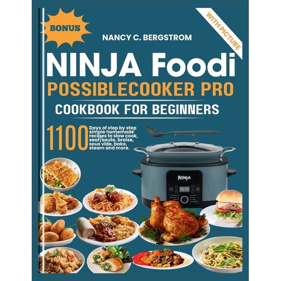 The Ninja Cookbook Collection Ninja Foodi PossibleCooker Pro Cookbook For Beginners: 1100 days of step by step simple homemade recipes to slow cook, s, (Paperback)
