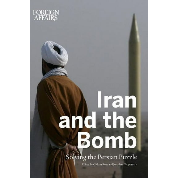Iran and the Bomb: Solving the Persian Puzzle (Paperback)
