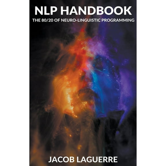 NLP Handbook: The 80/20 of Neuro-linguistic Programming, (Paperback)