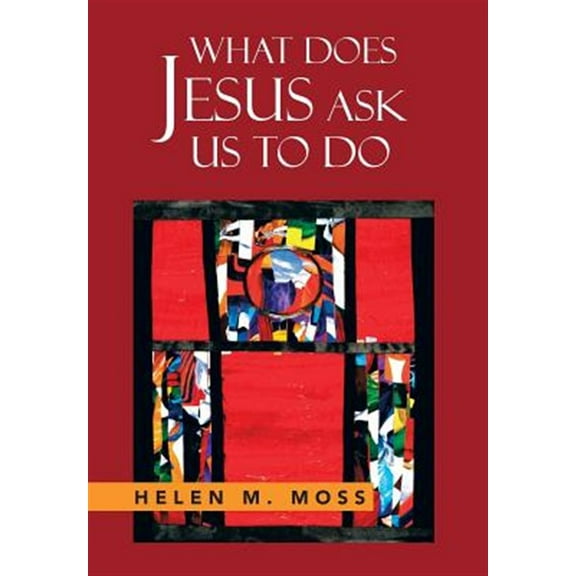 What Does Jesus Ask Us to Do : The Parables of Jesus As a Guide to Daily Living