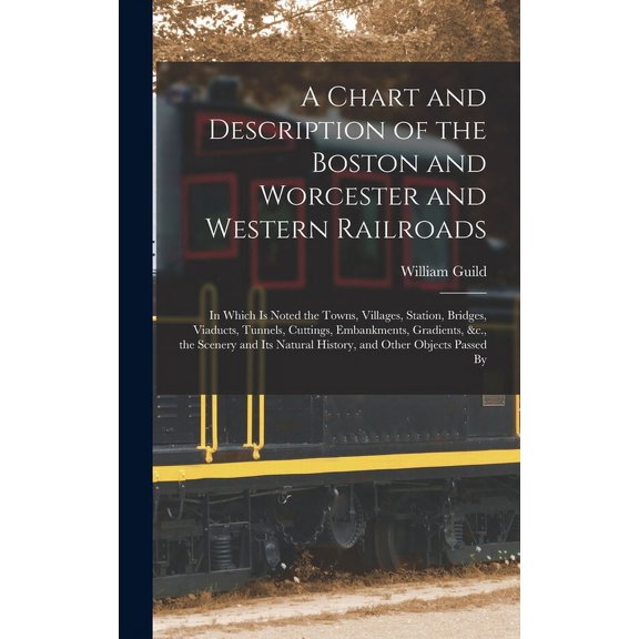A Chart and Description of the Boston and Worcester and Western Railroads (Hardcover)