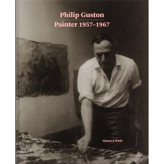 Philip Guston: Painter: 1957-1967, (Hardcover)