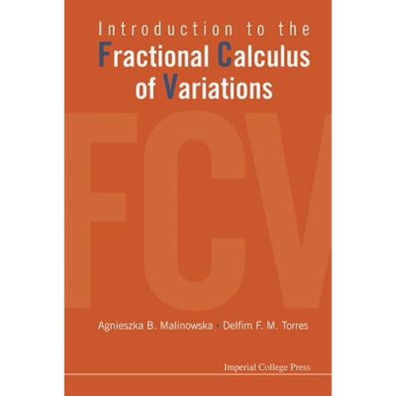 Pre-Owned Introduction To The Fractional Calculus Of Variations (Hardcover) by Delfim F M Torres, Agnieszka Barbara Malinowska