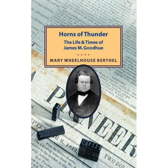 Horns of Thunder : The Life and Times of James M. Goodhue (Paperback)