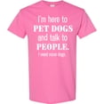 thumbnail image 3 of Inktastic I'm Here to Pet Dogs and Talk to People Funny T-Shirt, 3 of 5