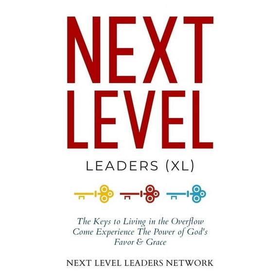 Next Level Leaders: Next Level Leaders: The Keys to Living in the Overflow (Paperback)