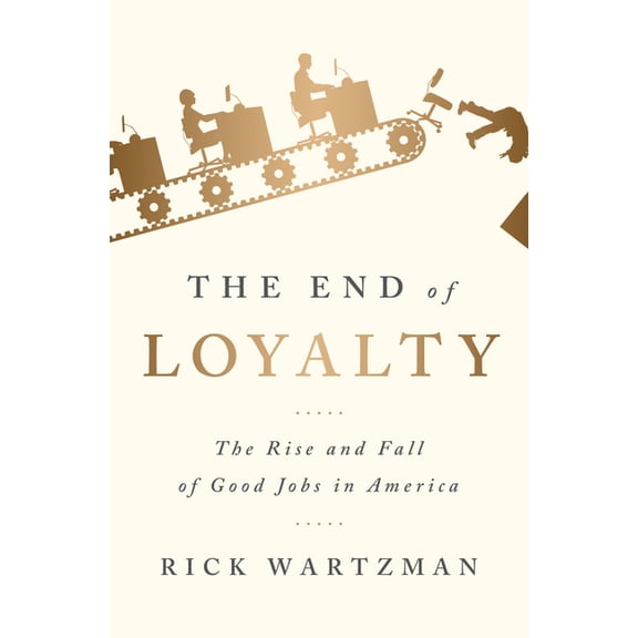 The End of Loyalty: The Rise and Fall of Good Jobs in America, (Paperback)