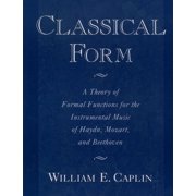 Classical Form: A Theory of Formal Functions for the Instrumental Music of Haydn, Mozart, and Beethoven, (Paperback)
