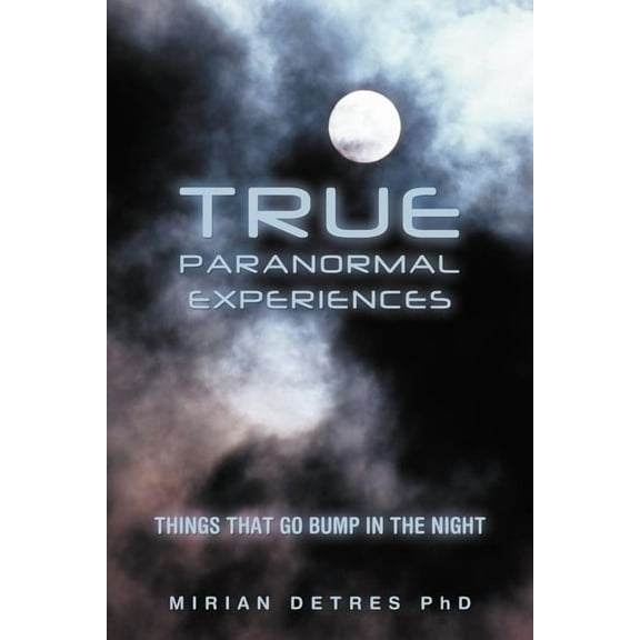 True Paranormal Experiences: Things that go bump in the night (Paperback)