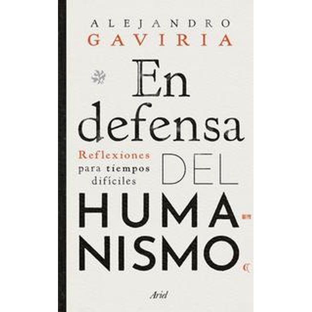 Libro En Defensa Del Humanismo Tapa Blanda, Autor Alejandro Gaviria, Editorial Ariel Mexico