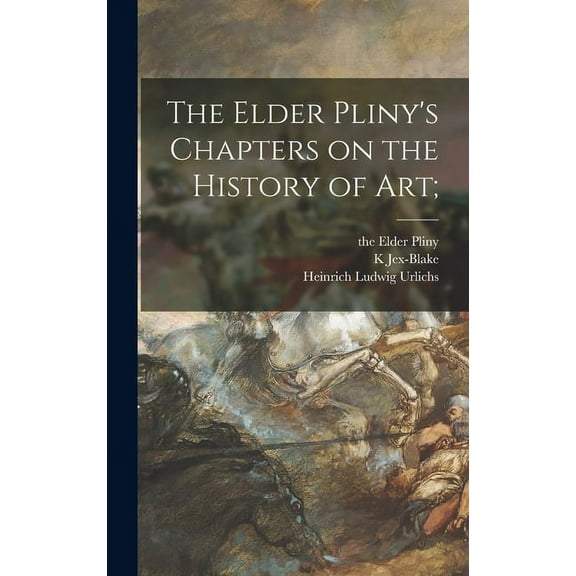 The Elder Pliny's Chapters on the History of Art;, (Hardcover)