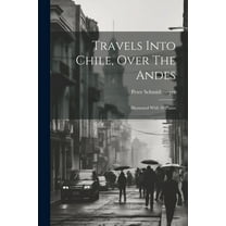 Travels Into Chile, Over The Andes: Illustrated With 30 Plates (Paperback)