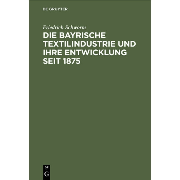 Die Bayrische Textilindustrie Und Ihre Entwicklung Seit 1875 (Hardcover)