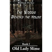 The Woods Behind the House : Book I Old Lady Slime (Paperback)