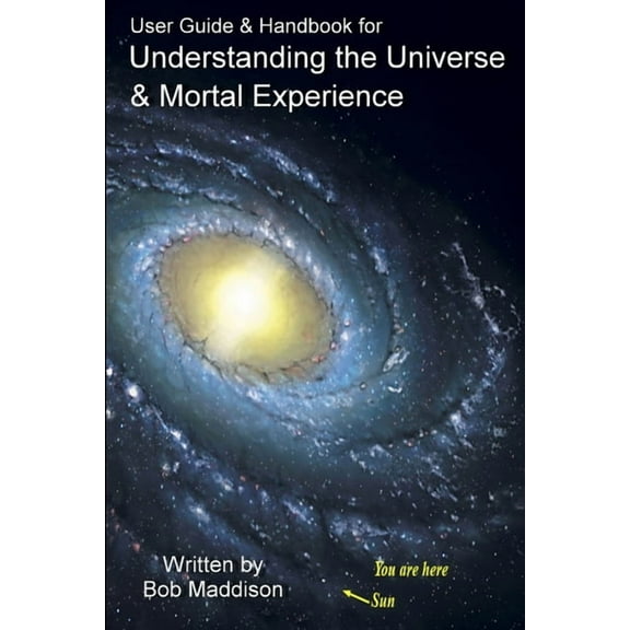 User Guide & Handbook for Understanding the Universe & Mortal Experience, (Paperback)