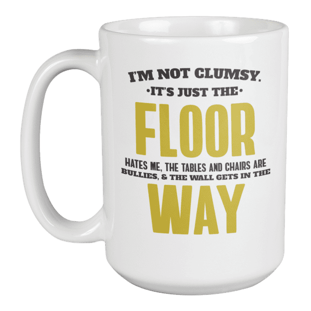 Funny I'm Not Clumsy Coffee & Tea Mug Cup for Accident Prone People (15oz)  