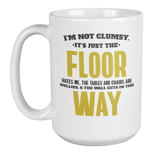 Funny I'm Not Clumsy Coffee & Tea Mug Cup for Accident Prone People (15oz) Funny I'm Not Clumsy Coffee & Tea Mug Cup for Accident Prone People (15oz)