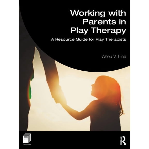 Working with Parents in Play Therapy: A Resource Guide for Play Therapists, (Paperback)