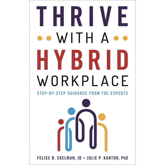 Thrive with a Hybrid Workplace: Step-By-Step Guidance from the Experts, (Hardcover)