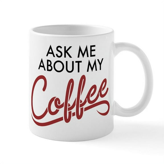 CafePress - Ask Me About My Coffee - 11 oz Ceramic Mug - Novelty Coffee Tea Cup