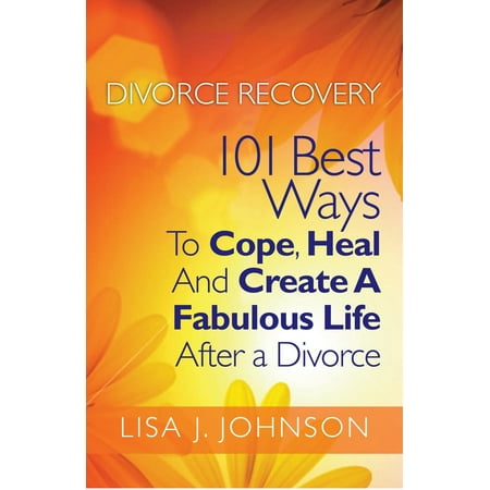 Divorce Recovery: 101 Best Ways To Cope, Heal And Create A Fabulous Life After a Divorce - (Best Recovery After Running)