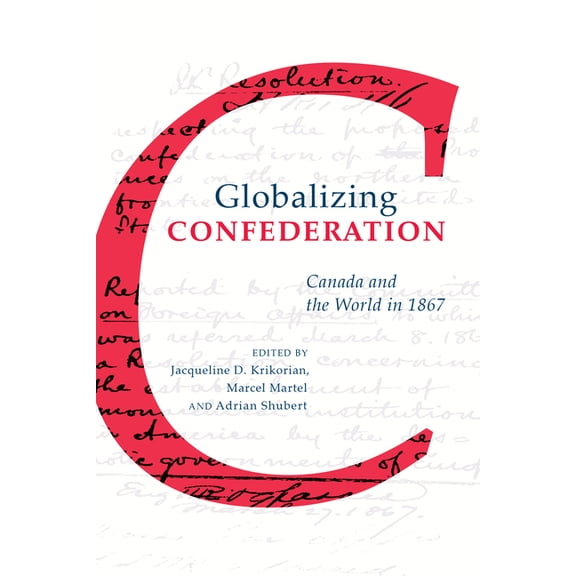 Globalizing Confederation: Canada and the World in 1867 (Hardcover)
