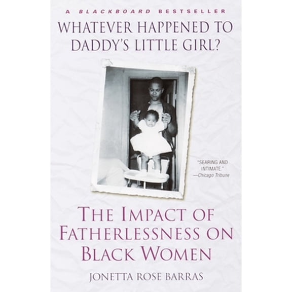 Pre-Owned Whatever Happened to Daddy's Little Girl?: The Impact of Fatherlessness on Black Women (Paperback) 0345434838 9780345434838