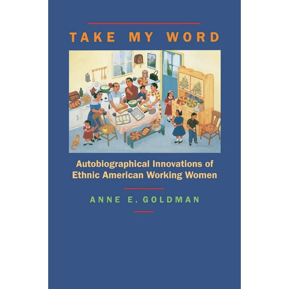 Take My Word: Autobiographical Innovations of Ethnic American Working Women, (Paperback)
