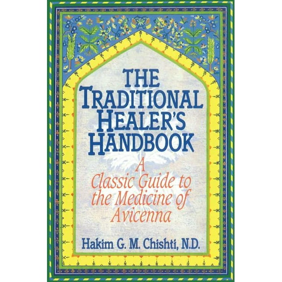 The Traditional Healer's Handbook: A Classic Guide to the Medicine of Avicenna, (Paperback)