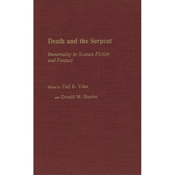 Contributions to the Study of Science Fi Death and the Serpent: Immortality in Science Fiction and Fantasy, (Hardcover)