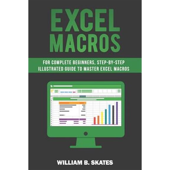 Pre-Owned Excel Macros: For Complete Beginners, Step-By-Step Illustrated Guide to Master Excel Macros