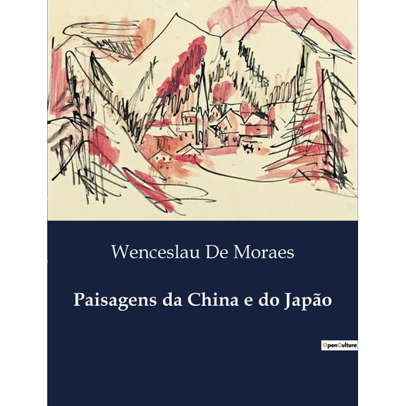 Paisagens da China e do JapÃ£o: ExploraÃ§Ãµes Culturais e Naturais do Extremo Oriente, (Paperback)