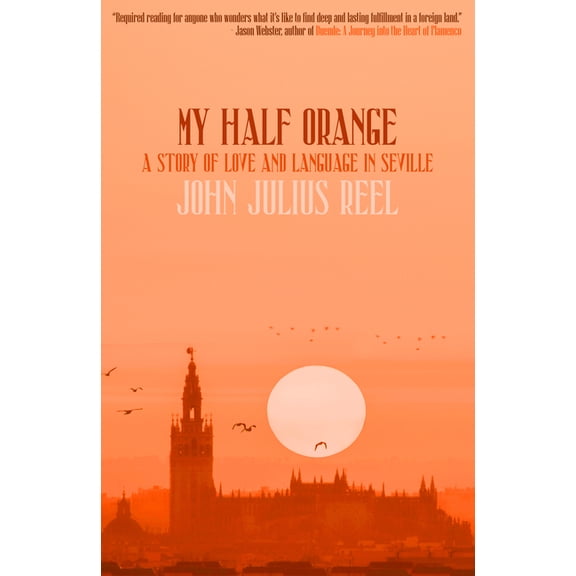 My Half Orange: A Story of Love and Language in Seville, (Paperback)