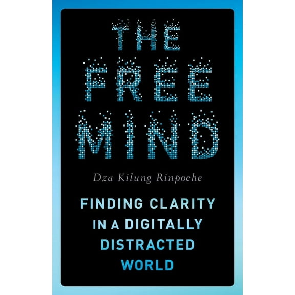 The Free Mind: Finding Clarity in a Digitally Distracted World, (Paperback)