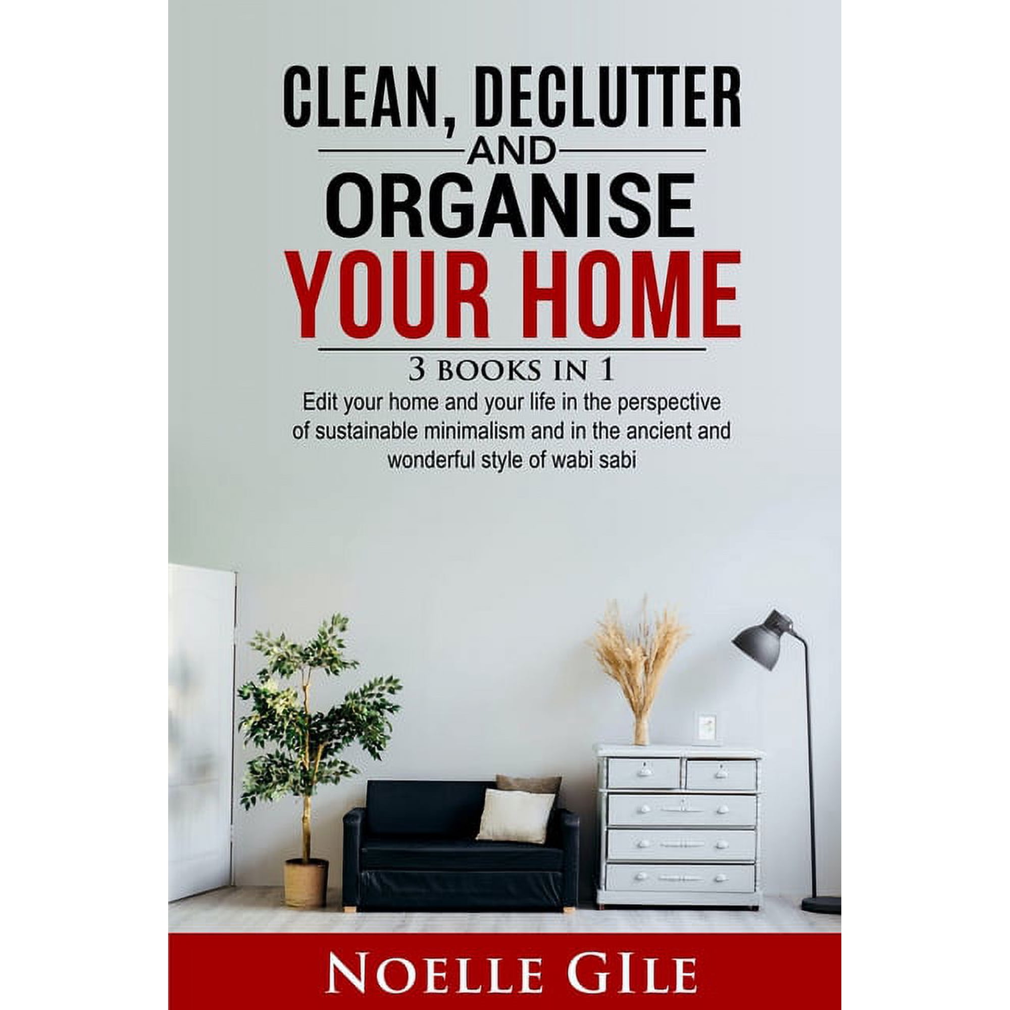 Clean Declutter and Organise Your Home: 3 Books In 1. Edit Your Home And Your Life In The Perspective Of Sustainable Mi (Paperback)
