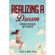 Realizing a Dream: Finding Passion in a Career, (Paperback)
