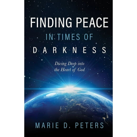 Finding Peace in Times of Darkness: Diving Deep into the Heart of God (Paperback)