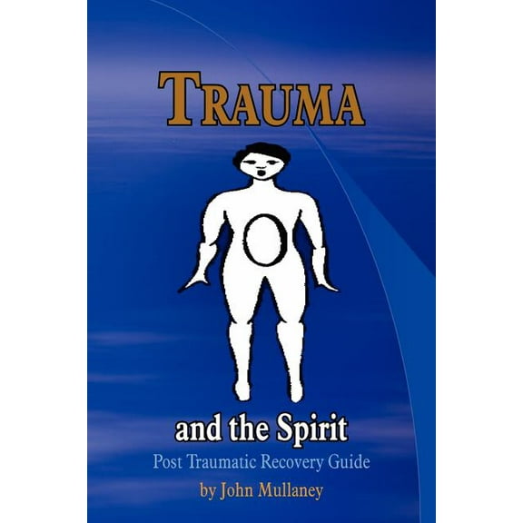 Trauma and the Spirit: Post Traumatic Stress Recovery Guide, (Paperback)