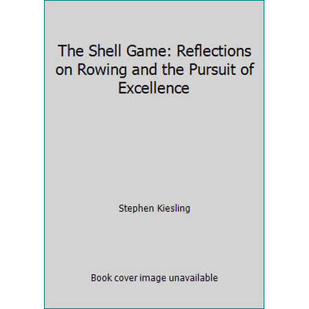 The Shell Game: Reflections on Rowing and the Pursuit of Excellence [Paperback - Used]